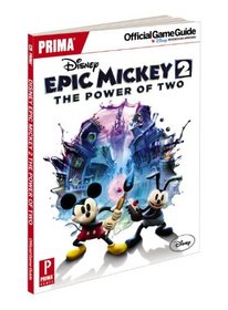 Disney Epic Mickey 2: The Power of Two: Prima Official Game Guide