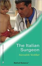The Italian Surgeon (Jimmie's Children's Unit, Bk 3) (Harlequin Medical, No 226)