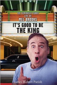 It's Good to Be the King: The Seriously Funny Life of Mel Brooks