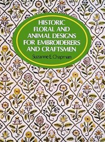 Historic Floral and Animal Designs for Embroiderers and Craftsmen (Dover Pictorial Archives)