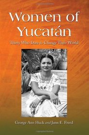 Women of Yucatan: Thirty Who Dare to Change Their World