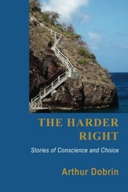 The Harder Right: Stories of Conscience and Choice