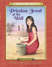 Priceless Jewel at the Well: The Diary of Rebekah's Nursemaid, Canaan, 1986-1985 B. C. (Promised Land Diaries)