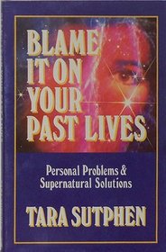 Blame It on Your Past Lives: Personal Problems  Supernatural Solutions