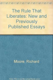 The Rule That Liberates: New and Previously Published Essays