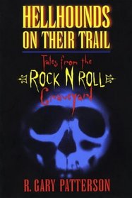 Hellhounds on Their Trail : Tales from the Rock N Roll Graveyard