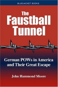 The Faustball Tunnel: German POWs in America And Their Great Escape (Bluejacket Books)