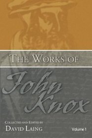 The Works of John Knox, Volumes 1 & 2: History of the Reformation in Scotland