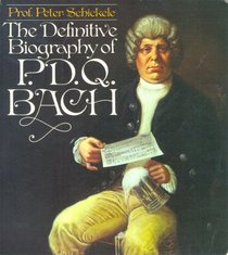 The Definitive Biography of P. D. Q. Bach, 1807-1742?