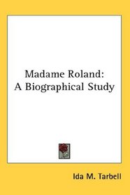 Madame Roland: A Biographical Study