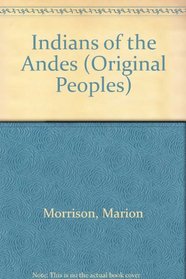 Indians of the Andes (Original Peoples)