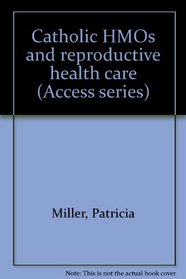 Catholic HMOs and reproductive health care (Access series)