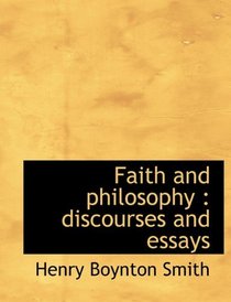 Faith and philosophy: discourses and essays