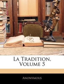 La Tradition, Volume 5 (French Edition)