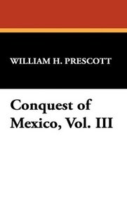Conquest of Mexico, Vol. III