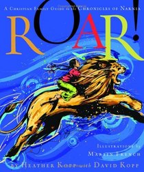 Roar!: A Christian Family Guide to the Chronicles of Narnia
