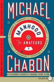Manhood for Amateurs : The Pleasures and Regrets of a Husband, Father, and Son (Larger Print)