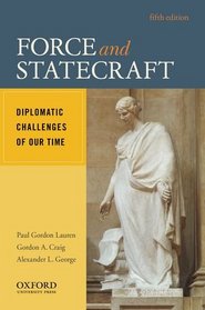 Force and Statecraft: Diplomatic Challenges of Our Time