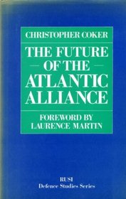 The Future of the Atlantic Alliance (Royal United Services Institute for Defense Studies Series)
