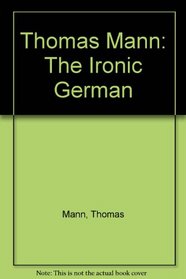 Thomas Mann: The Ironic German