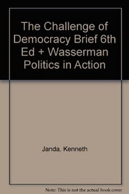 The Challenge of Democracy Brief 6th Ed + Wasserman Politics in Action