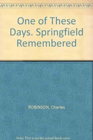 One of These Days. Springfield Remembered