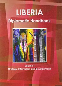 Liberia Diplomatic Handbook (World Business, Investment and Government Library)