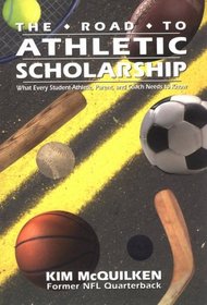 The Road to Athletic Scholarship: What Every Student-Athlete, Parent, and Coach Needs to Know