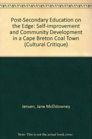 Post-Secondary Education on the Edge: Self-Improvement and Community Development in a Cape Breton Coal Town (Cultural Critique, V. 3)
