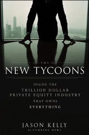 The New Tycoons: Inside the Trillion Dollar Private Equity Industry That Owns Everything (Bloomberg)
