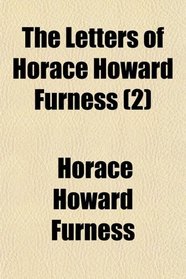 The Letters of Horace Howard Furness (2)