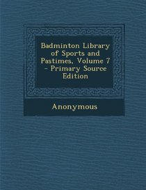 Badminton Library of Sports and Pastimes, Volume 7