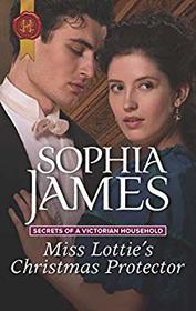 Miss Lottie's Christmas Protector (Secrets of a Victorian Household, Bk 1) (Harlequin Historical, No 1468)