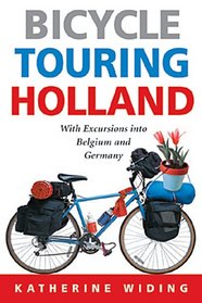 Bicycle Touring Holland: With Excursions Into Neighboring Belgium And Germany