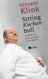 Sitting Kchenbull: Gepfefferte Erinnerungen eines Kochs