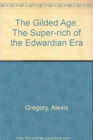 The Gilded Age: The Super-rich of the Edwardian Era