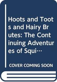 Hoots and Toots and Hairy Brutes: The Continuing Adventures of Squib