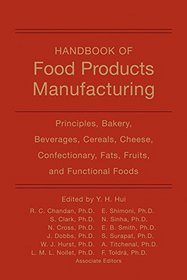 Handbook of Food Products Manufacturing: Principles, Bakery, Beverages, Cereals, Cheese, Confectionary, Fats, Fruits, and Functional Foods