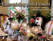 Entertaining With Flowers: The Floral Artistry of Bill Murphy AIFD