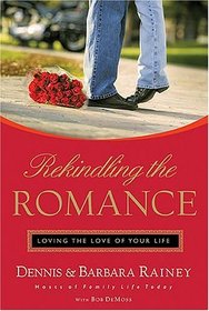 Rekindling the Romance : Loving the Love of Your Life