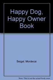 Happy Dog/Happy Owner Book: How to Recognize and Handle the Emotional Problems of Your Dog