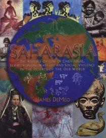 Saharasia: The 4000 BCE Origins of Child Abuse, Sex-Repression, Warfare and Social Violence, in the Deserts of the Old World