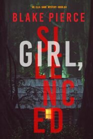 Girl, Silenced (An Ella Dark FBI Suspense Thriller?Book 4)