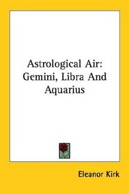 Astrological Air: Gemini, Libra And Aquarius