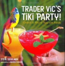 Trader Vic's Tiki Party!: Cocktails  Food to Share with Friends