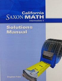 California Saxon Math (Intermediate 5, Solutions Manual)