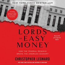 The Lords of Easy Money: How the Federal Reserve Broke the American Economy