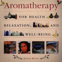 Aromatherapy: For Health, Well-Being and Relaxation