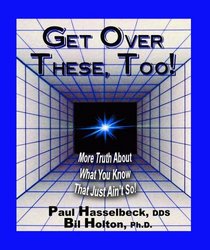 Get Over These, Too! More Truth About What You Know That Just Ain't So!