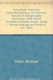Scheinblute, Krisenzeit, Nationalsozialismus: Die Weimarer Republik im Spiegel spater Zeitromane (1928-1932/3) (European university studies. Series I, German language and literature) (German Edition)